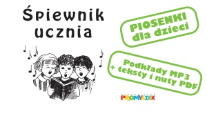 Śpiewnik ucznia - piosenki (podkłady + PDF)